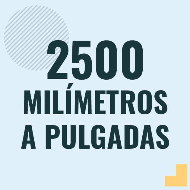 Conversión de 2500 milimetros a pulgadas Profesor en pizarra explicando cuanto es 2500 milimetros en pulgadas o como pasar de 2500 mm a in