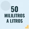 Como pasar 50 mililitros a litros [50 ml a l]