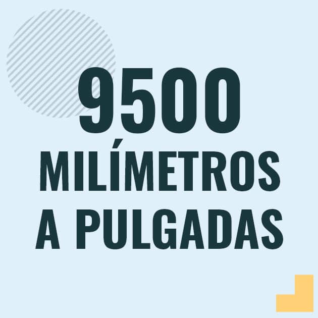 Conversión de 9500 milimetros a pulgadas Profesor en pizarra explicando cuanto es 9500 milimetros en pulgadas o como pasar de 9500 mm a in